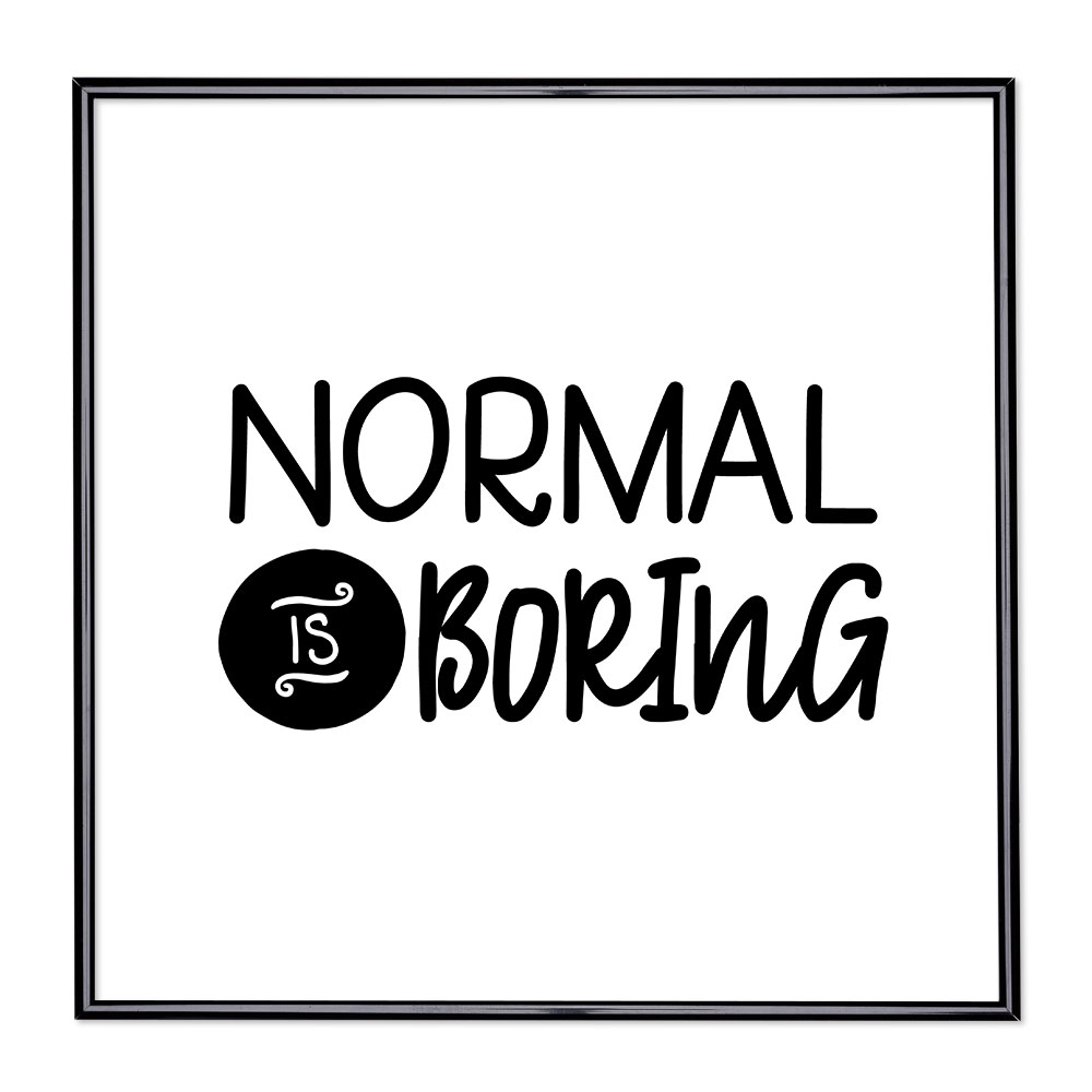 Billedramme med ordsprog - Normal is Boring 1 